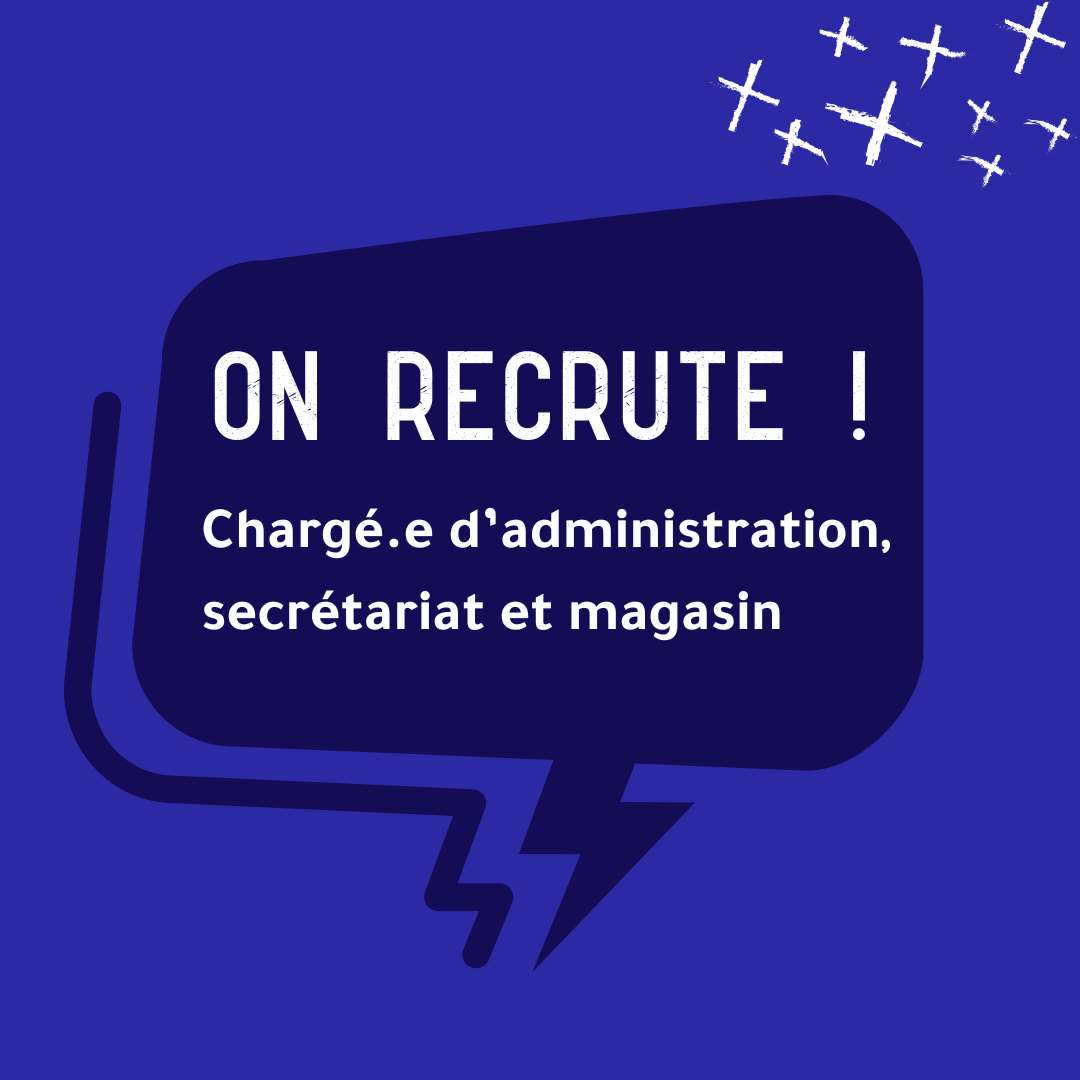 On recrute : Chargé.e d’administration, secrétariat et magasin