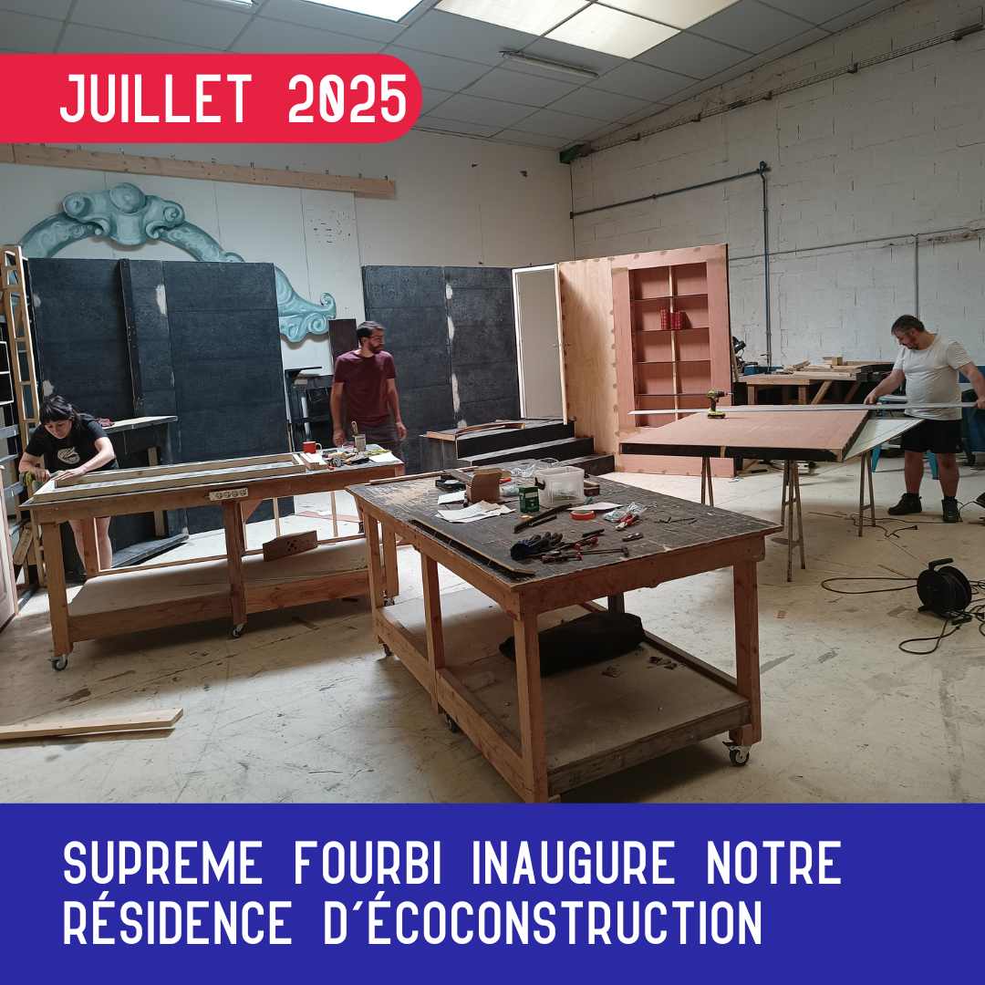 Supreme Fourbi inaugure notre résidence d’écoconstruction scénographique